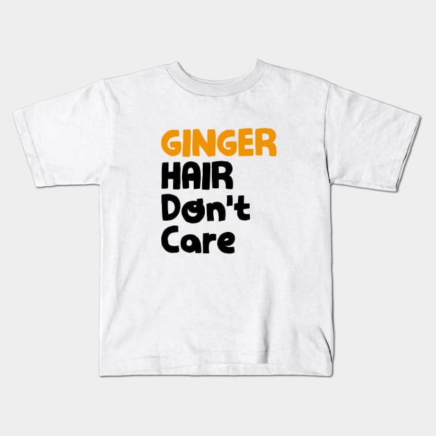 Ginger hair don't care Kids T-Shirt by NotoriousMedia